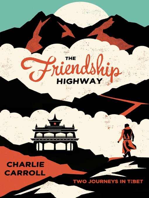 Title details for The Friendship Highway: Two Journeys in Tibet by Charlie Carroll - Available